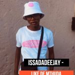 IssaDaDeejay – Like De Mthuda