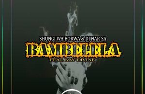 Shungi Wa Borwa & Dj Nar-SA – Bambelela Ft. Kay-Divine