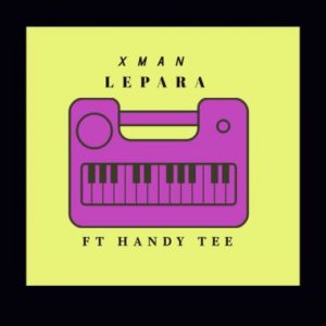 Xman – Lepara Ft. Handy Tee