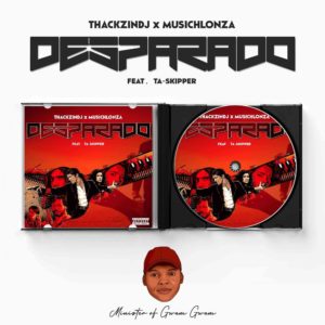 ThackzinDJ & Musichlonza – Desparado Ft. TaSkipper Mp3 Download