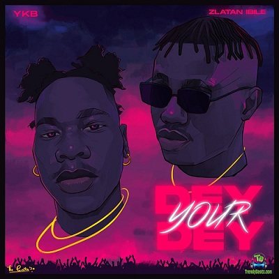 YKB – Dey Your Dey Ft. Zlatan Mp3 Download