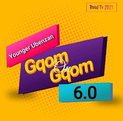 Younger Ubenzan – Gqom On Gqom 6 Mix (Road To 2021) Mp3 Download
