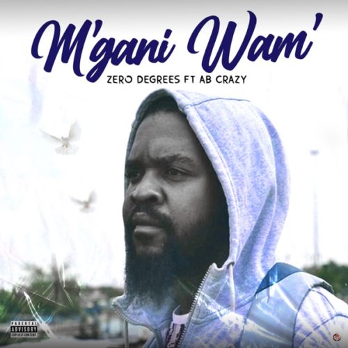 Zero Degrees – M’gani Wam’ Ft. AB Crazy Mp3 Download