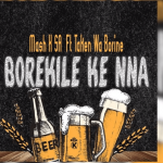Mash K – Borekile Ke Nna Ft. Taken Wabo Rinee