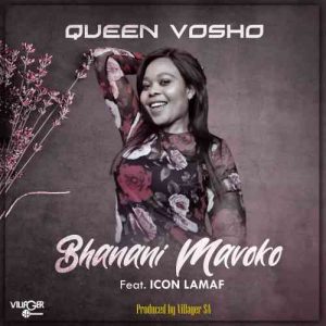 Queen Vosho – Bhanani Mavoko Ft. Icon Lamaf