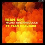 Team CPT – Nkosi Sihlangule Ft. Team Khaltsha