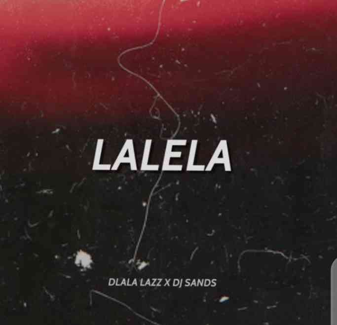 Dlala Lazz & DJ Sands – Lalela Mp3 Download