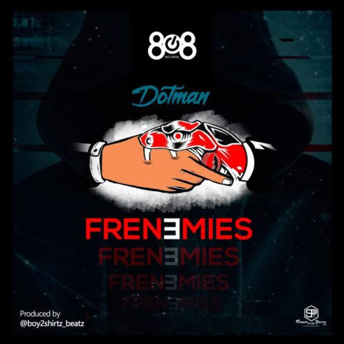 Dotman – Frenemies Mp3 Download
