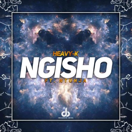HEAVY-K – NGISHO Ft. Ntunja Mp3 Download