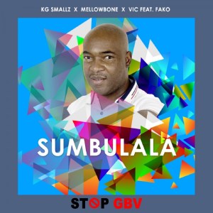 KG Smallz, MellowBone, VIC SA, Fako – Sumbulala (Stop Gbv) Mp3 Download