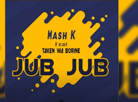 Mash K – Jub Jub Ft. Taken wabo Rinee Mp3 Download
