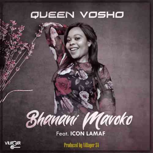 Queen Vosho – Bhanani Mavoko Ft. Icon Lamaf Mp3 Download