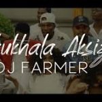 Dj Farmer – Ukukhala Aksizi Ft. Tony Q, Golden & LubzThe Dj