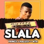 Prince J Malizo & NTK – SLALA