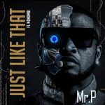 Mr P – Just Like that ft. Mohombi