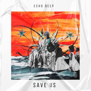 Echo Deep – Save Us (Original Mix) Mp3 Download
