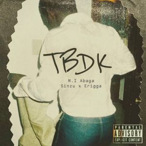 MI Abaga – TBDK ft. Sinzu & Erigga