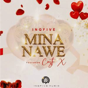 InQfive – Mina Nawe Ft​.​ Cresta X Mp3 Download