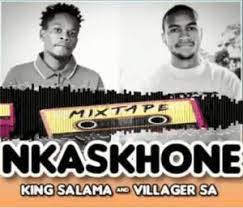 King Salama & Villager SA – NKASKHONE Mp3 Download