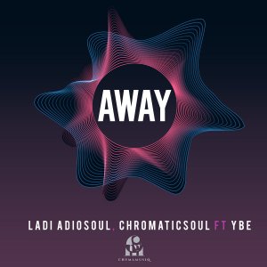 Ladi Adiosoul & Chromaticsoul – Away Ft. YBE Mp3 Download