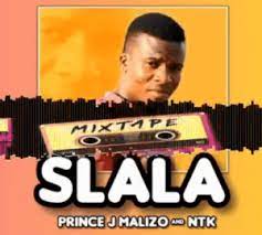 Prince J Malizo & NTK – SLALA Mp3 Download