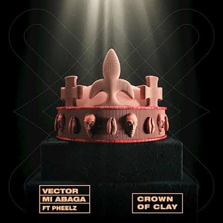 Vector – The Crown of Clay ft. M.I Abaga & Pheelz Mp3 Download