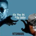 Ck The Dj & Big Soldier – Ntshware