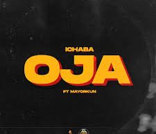 Ichaba – Oja ft. Mayorkun