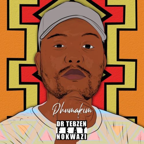 Dr Tebzen – Phuma Kim Ft. Nokwazi Mp3 Download