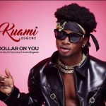 Kuami Eugene – Dollar On You