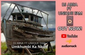 DJ Absa – Umkhumbi Ka Noah Ft. Unique Fam
