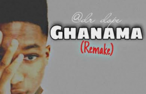 Dr Dope – Ghanama (Remix)