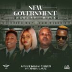KayGee DaKing, Bizizi & Mapara A Jazz – New Goverment Ft. Jeez Fuza