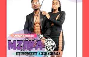 Mziwa – Mntwano Muntu Ft. Nomzyt & Deejay Zebra SA