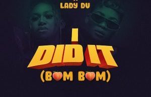 Niniola – I Did It (Bum Bum) Ft. Lady Du