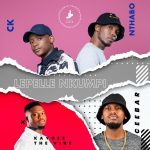 Nthabo & CK – Lepelle Nkumpi Ft. Ceebar & KayGee The Vibe