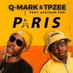 Q-Mark & TpZee – Paris Ft. Afriikan Papi