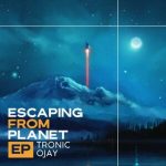 EP: Tronic & Ojay – Escaping From Planet