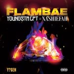 YoungstaCPT – Flambae Ft. Nashiefah