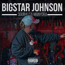 BigStar Johnson – Sgubhu Sa Mamnyora Mp3 Download