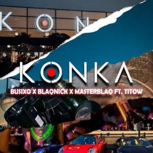 BusiXO, Blaqnick & MasterBlaq – Konka Ft. Titow Mp3 Download