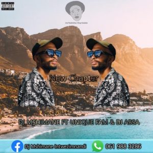 DJ Mshimane – New Chapter Ft. Unique Fam & DJ Absa Mp3 Download