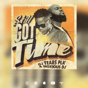 DJ Tears PLK & Noxious DJ – Still Got Time Mp3 Download