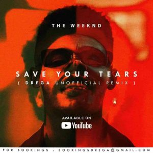 Drega – Save Your Tears (Remix) Mp3 Download