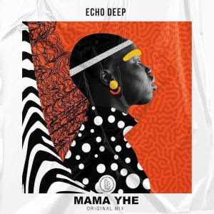 Echo Deep – Mama Yhe Mp3 Download