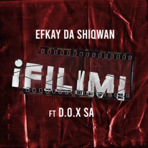 Efkay Da Shiqwan – iFilimi Ft. D.O.X SA Mp3 Download
