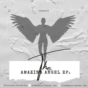 EP: Dj Menzelik & Desire – Amazing Angel Mp3 Download
