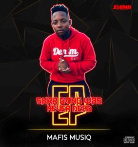 EP: Mafis MusiQ – Skrr Gong Was Never Dead Episode 1 Mp3 Download
