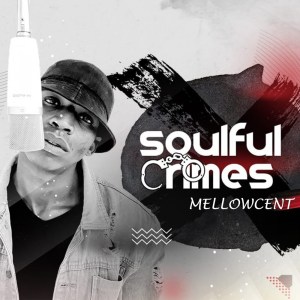 EP: MellowCent – Soulful Crimes Mp3 Download