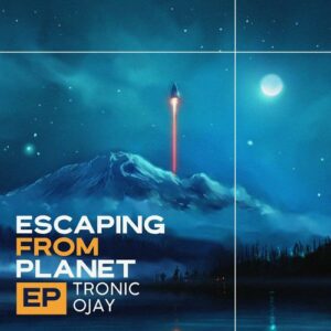 EP: Tronic & Ojay – Escaping From Planet Mp3 Download